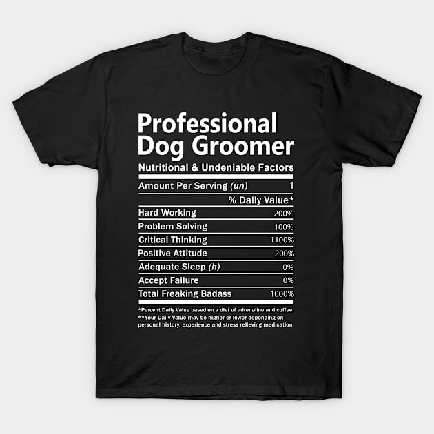 Professional Dog Groomer - Nutritional And Undeniable Factors T-Shirt by connieramonaa